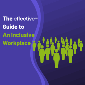 The Effective Guide to AN INCLUSIVE WORKPLACE