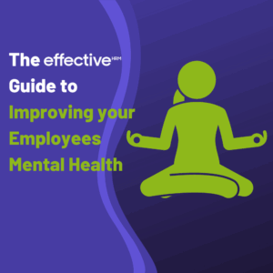 The Effective Guide to Improving your Employees Mental Health